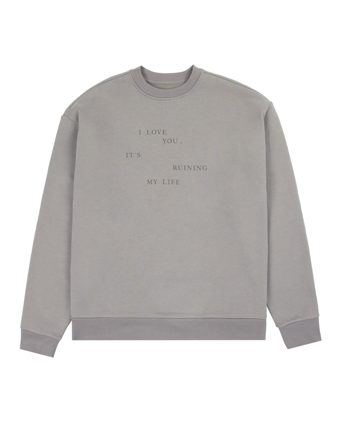 I Love You It's Ruining My Life Crewneck